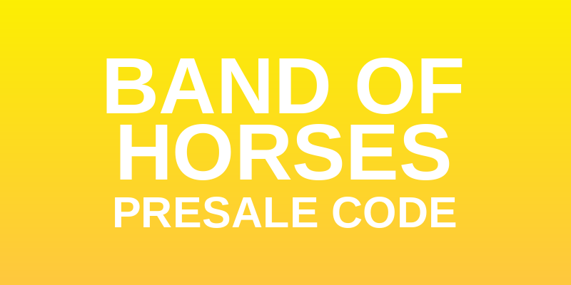 Band of Horses Presale Code
