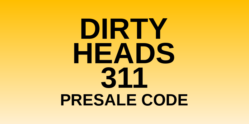 Dirty Heads & 311 Presale Code