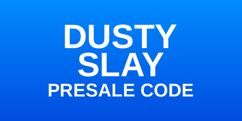 Dusty Slay Presale Code