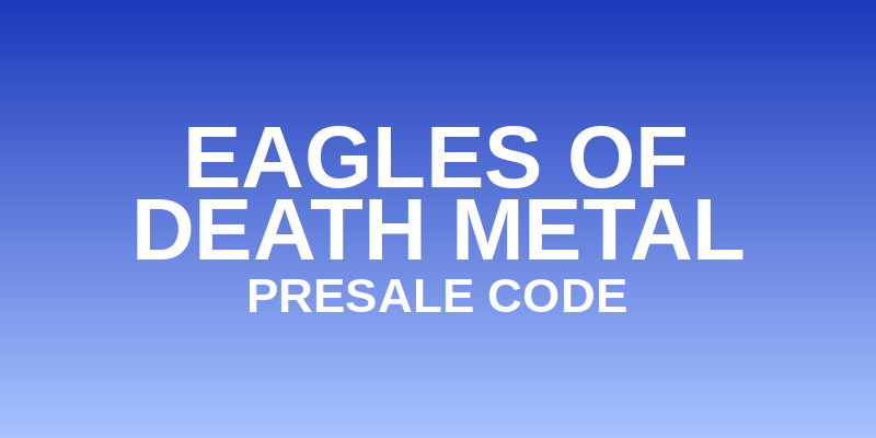 Eagles Of Death Metal Presale Code