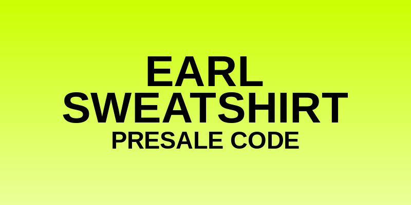 Earl Sweatshirt Presale Code