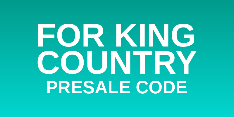 for KING & COUNTRY Presale Code