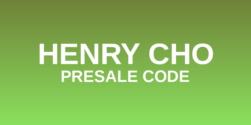 Henry Cho Presale Code