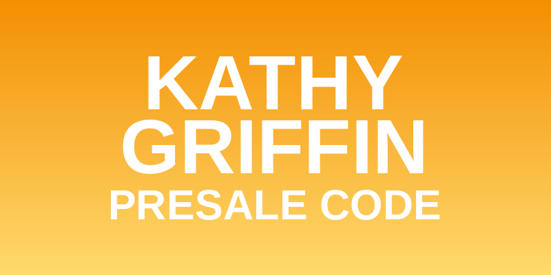 Kathy Griffin Presale Code