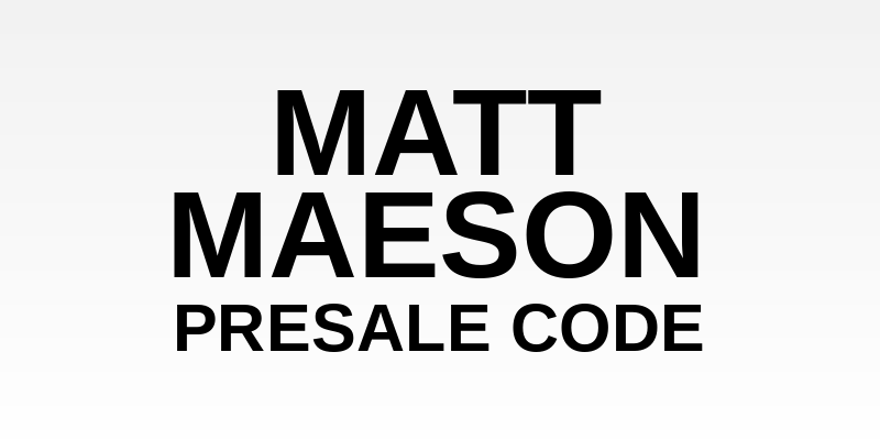 Matt Maeson Presale Code