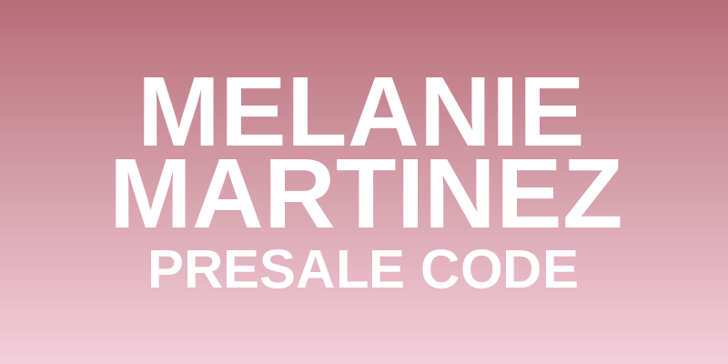 Melanie Martinez Presale Code