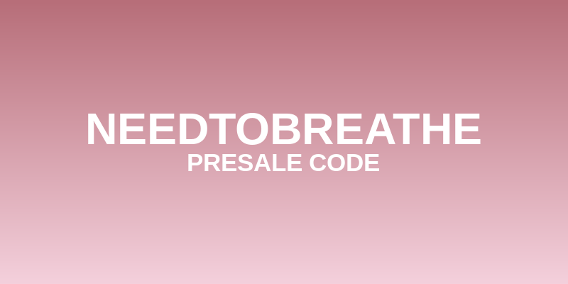 Needtobreathe Presale Code