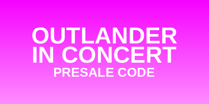 Outlander in Concert Presale Code