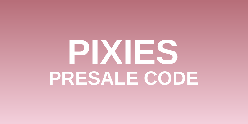 (Free) 12+ Pixies Presale Code 2026