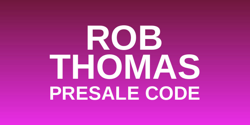 Rob Thomas Presale Code