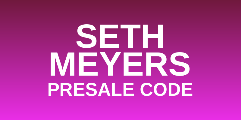 Seth Meyers Presale Code