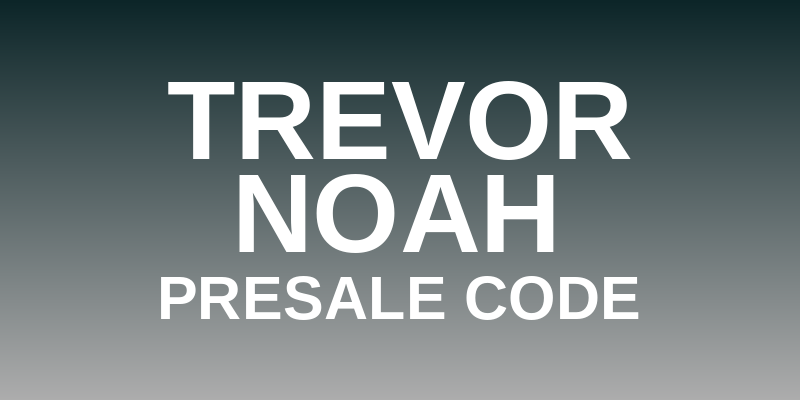 Trevor Noah Presale Code