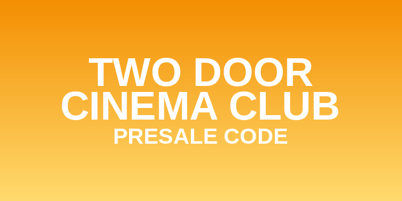 Two Door Cinema Club Presale Code