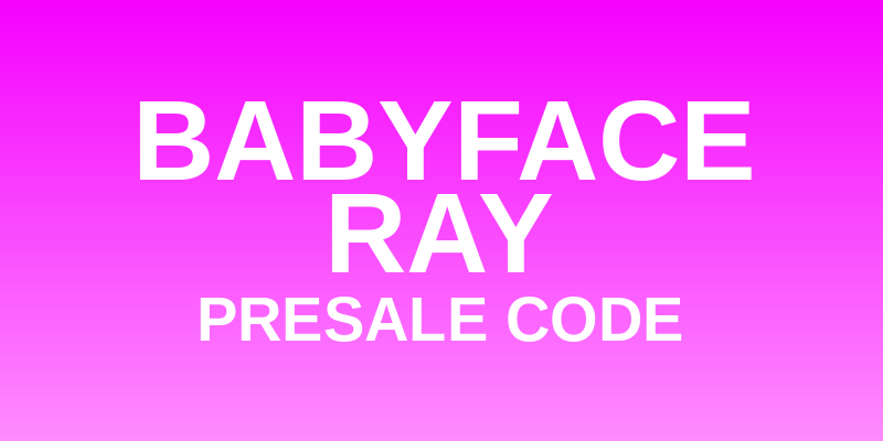 Babyface Ray Presale Code