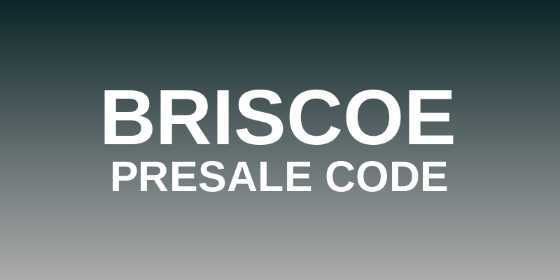 Briscoe Presale Code