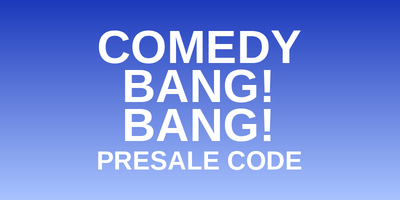 Comedy Bang! Bang! Presale Code