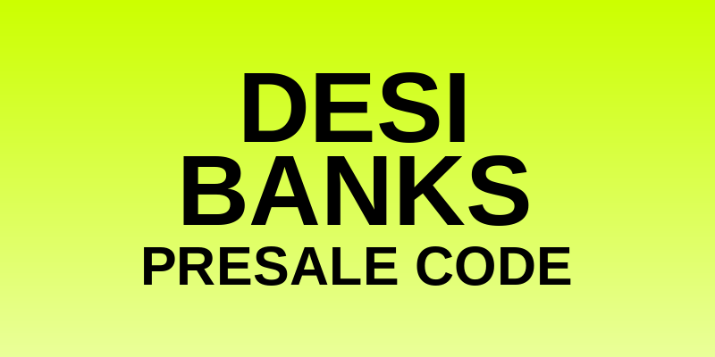 Desi Banks Presale Code