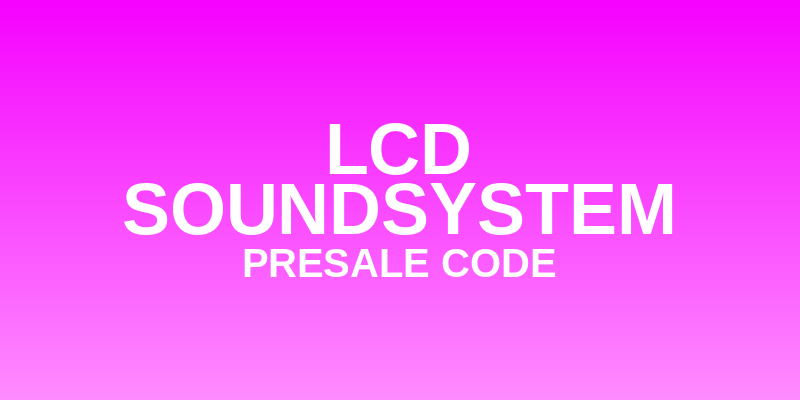 LCD Soundsystem Presale Code