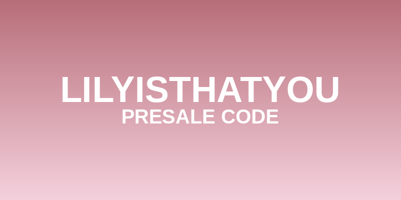 Lilyisthatyou Presale Code