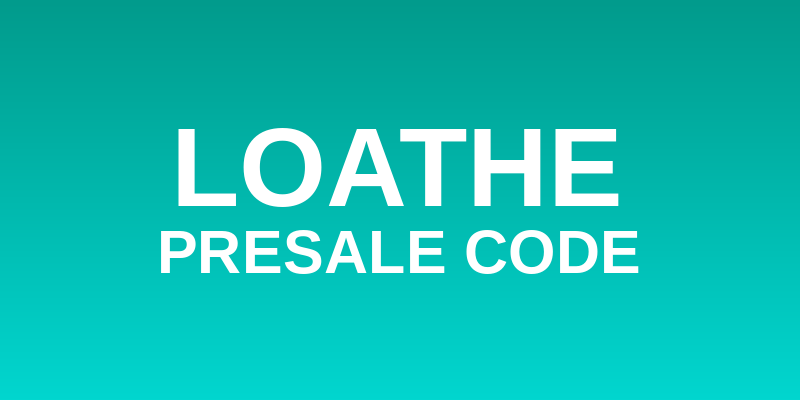 Loathe Presale Code