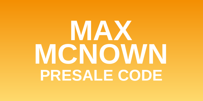 Max McNown Presale Code