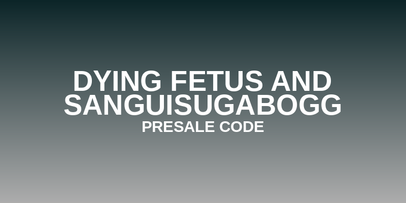 Dying Fetus and Sanguisugabogg Presale Code
