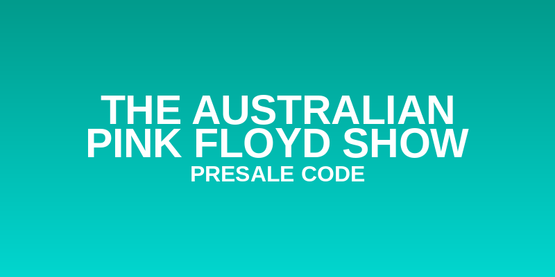 The Australian Pink Floyd Show Presale Code