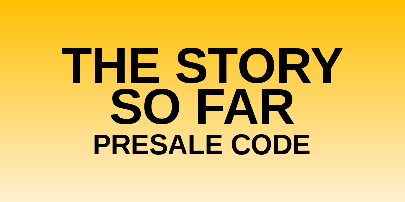 The Story So Far Presale Code