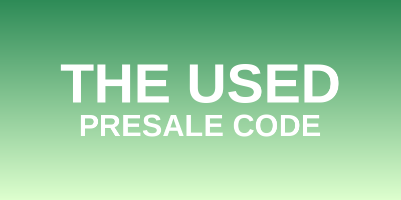 The Used Presale Code