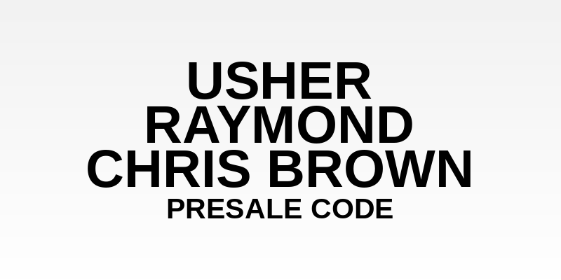 Usher Raymond & Chris Brown Presale Code