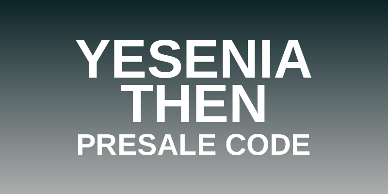 Yesenia Then Presale Code