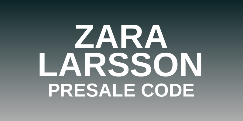 Zara Larsson Presale Code