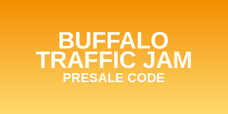 Buffalo Traffic Jam Presale Code