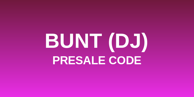 Bunt (DJ) Presale Code