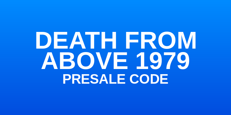 Death From Above 1979 Presale Code