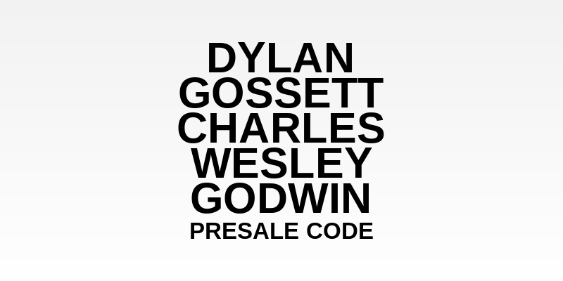 Dylan Gossett & Charles Wesley Godwin Presale Code