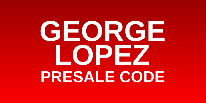 George Lopez Presale Code