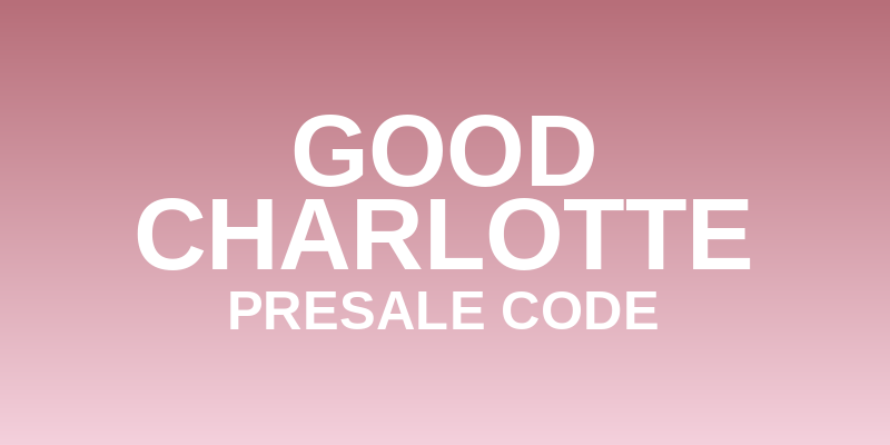 Good Charlotte Presale Code