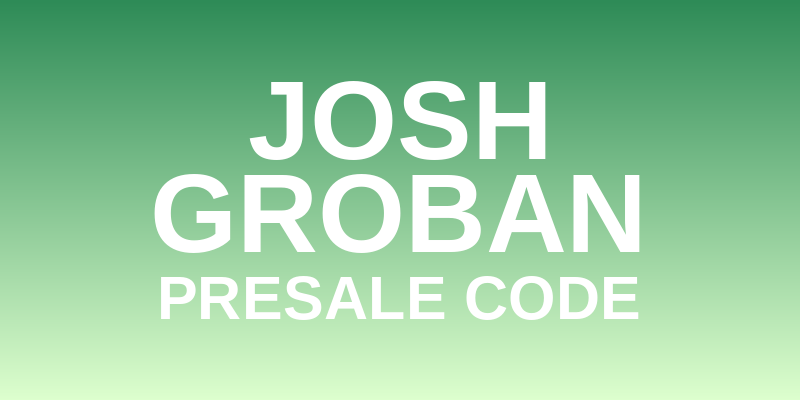 Josh Groban Presale Code