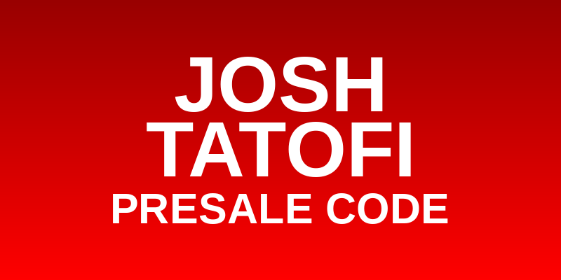 Josh Tatofi Presale Code