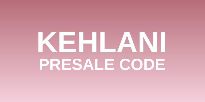 Kehlani Presale Code