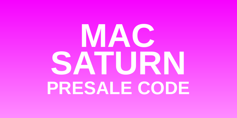 Mac Saturn Presale Code