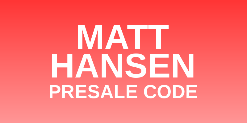 Matt Hansen Presale Code