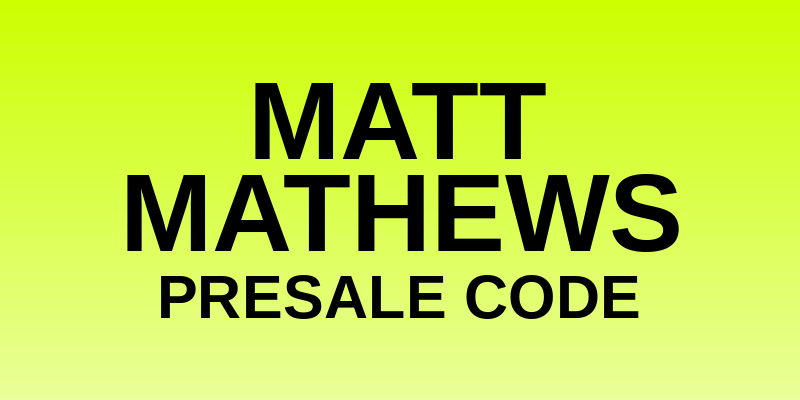 Matt Mathews Presale Code