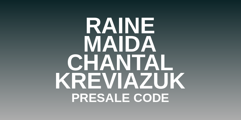 Raine Maida & Chantal Kreviazuk Presale Code