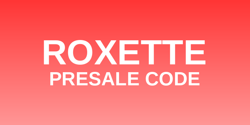 Roxette Presale Code