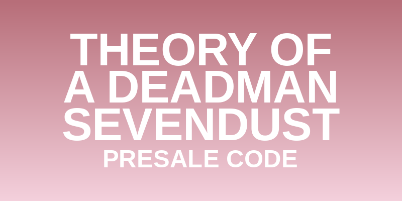 Theory of a Deadman & Sevendust Presale Code