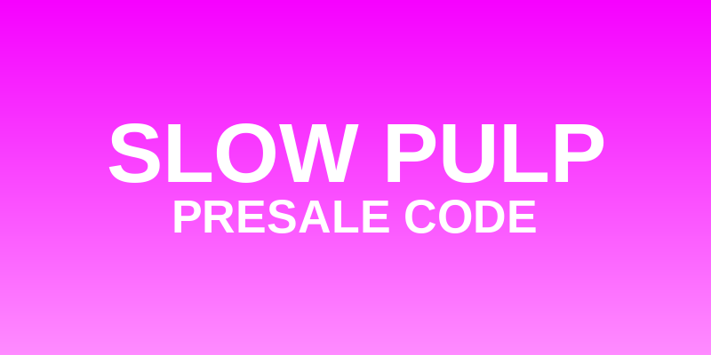 Slow Pulp Presale Code