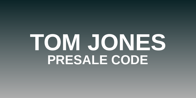 Tom Jones Presale Code