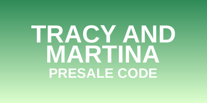 Tracy and Martina Presale Code